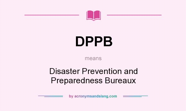 What does DPPB mean? It stands for Disaster Prevention and Preparedness Bureaux