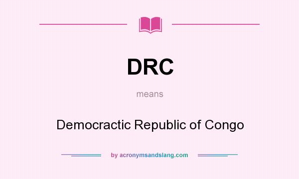What does DRC mean? It stands for Democractic Republic of Congo