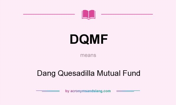 What does DQMF mean? It stands for Dang Quesadilla Mutual Fund