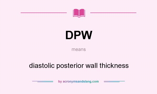 What does DPW mean? It stands for diastolic posterior wall thickness