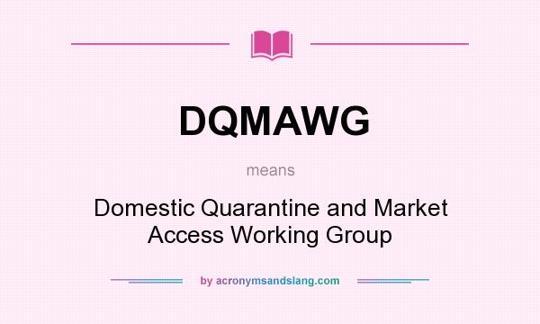 What does DQMAWG mean? It stands for Domestic Quarantine and Market Access Working Group