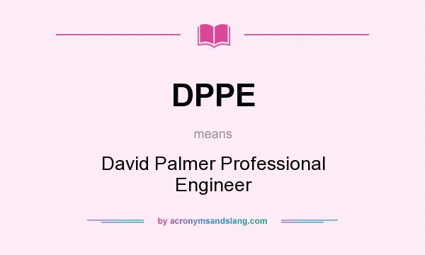 What does DPPE mean? It stands for David Palmer Professional Engineer