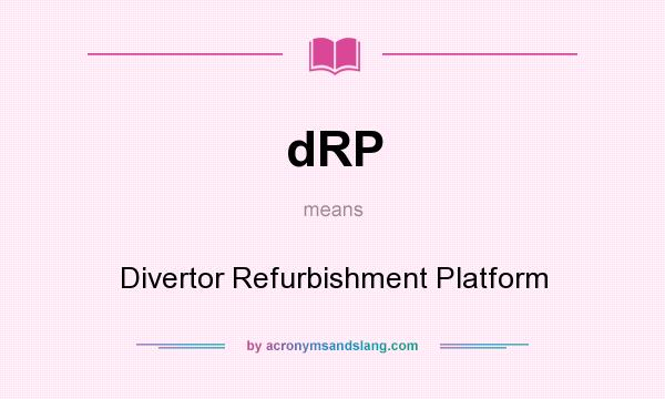 What does dRP mean? It stands for Divertor Refurbishment Platform
