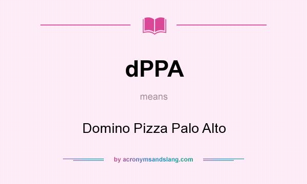What does dPPA mean? It stands for Domino Pizza Palo Alto