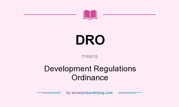 What does DRO mean? It stands for Development Regulations Ordinance