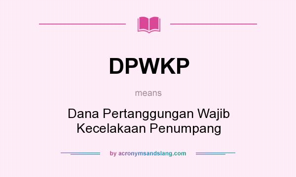 What does DPWKP mean? It stands for Dana Pertanggungan Wajib Kecelakaan Penumpang