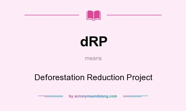 What does dRP mean? It stands for Deforestation Reduction Project