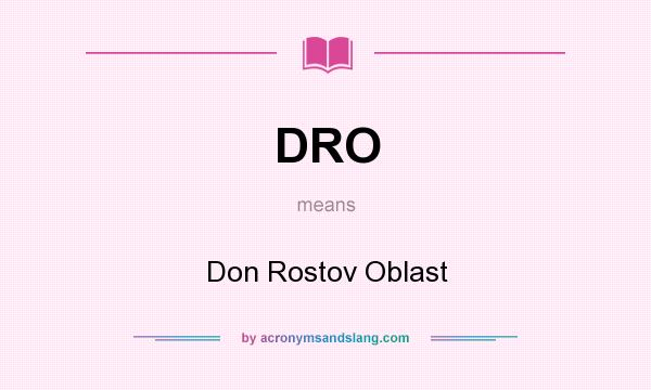 What does DRO mean? It stands for Don Rostov Oblast