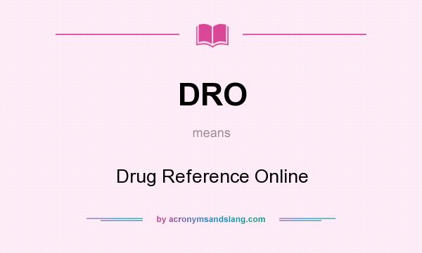 What does DRO mean? It stands for Drug Reference Online