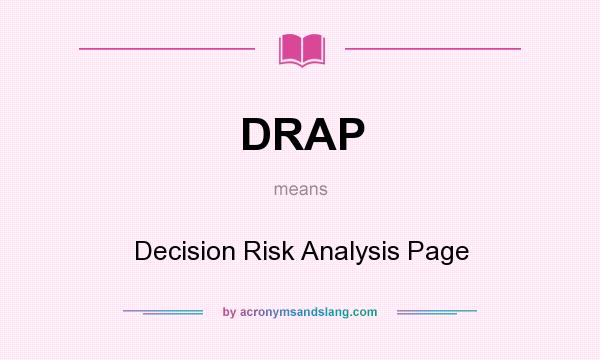 What does DRAP mean? It stands for Decision Risk Analysis Page