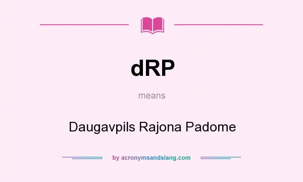 What does dRP mean? It stands for Daugavpils Rajona Padome