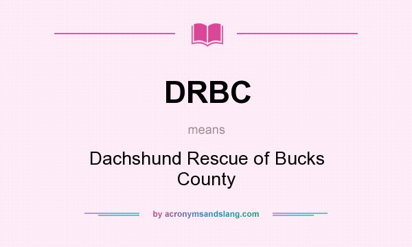 What does DRBC mean? It stands for Dachshund Rescue of Bucks County