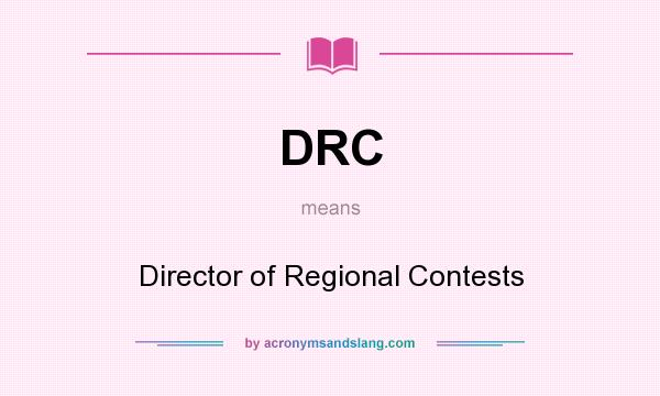 What does DRC mean? It stands for Director of Regional Contests