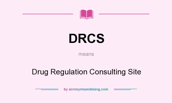 What does DRCS mean? It stands for Drug Regulation Consulting Site