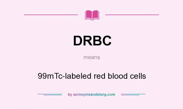 What does DRBC mean? It stands for 99mTc-labeled red blood cells