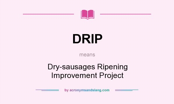 What does DRIP mean? It stands for Dry-sausages Ripening Improvement Project