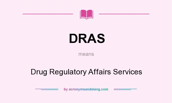 What does DRAS mean? It stands for Drug Regulatory Affairs Services