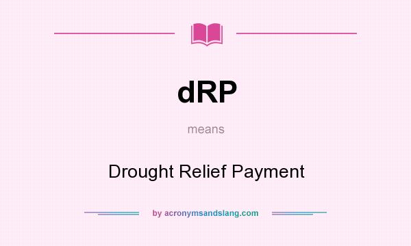 What does dRP mean? It stands for Drought Relief Payment