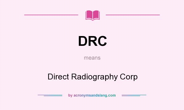 What does DRC mean? It stands for Direct Radiography Corp