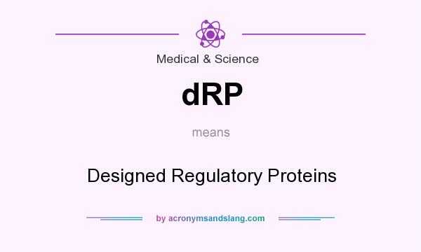 What does dRP mean? It stands for Designed Regulatory Proteins