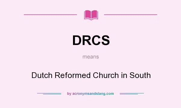 What does DRCS mean? It stands for Dutch Reformed Church in South