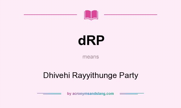 What does dRP mean? It stands for Dhivehi Rayyithunge Party