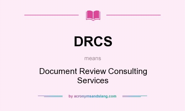 What does DRCS mean? It stands for Document Review Consulting Services