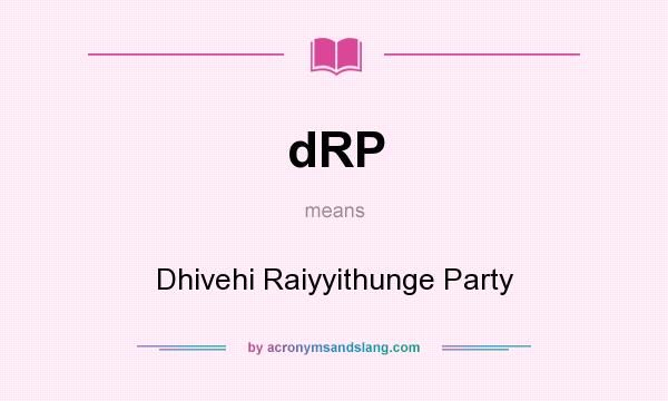What does dRP mean? It stands for Dhivehi Raiyyithunge Party