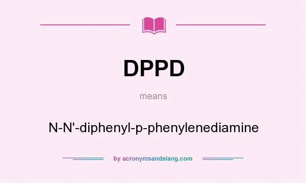 What does DPPD mean? It stands for N-N`-diphenyl-p-phenylenediamine