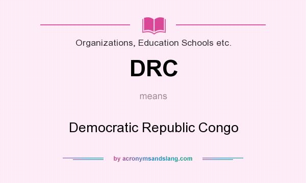 What does DRC mean? It stands for Democratic Republic Congo