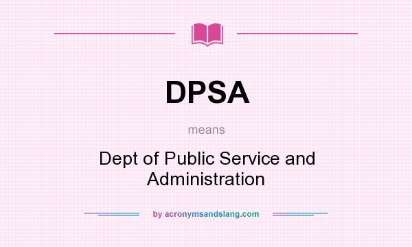 What does DPSA mean? It stands for Dept of Public Service and Administration