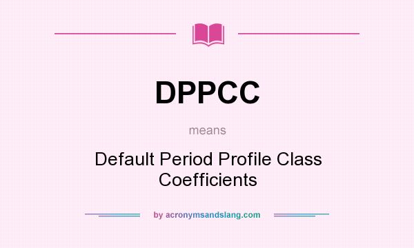 What does DPPCC mean? It stands for Default Period Profile Class Coefficients