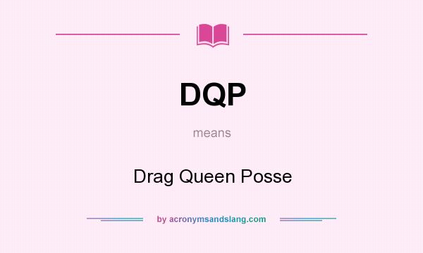 What does DQP mean? It stands for Drag Queen Posse
