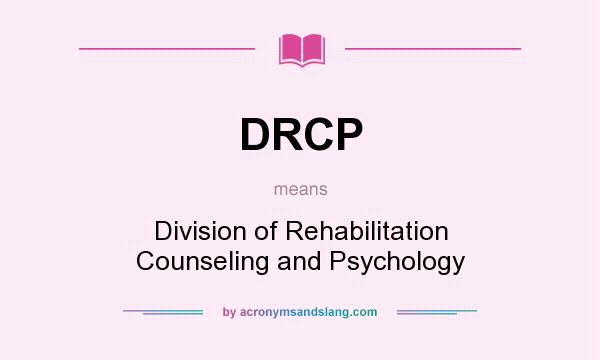 What does DRCP mean? It stands for Division of Rehabilitation Counseling and Psychology