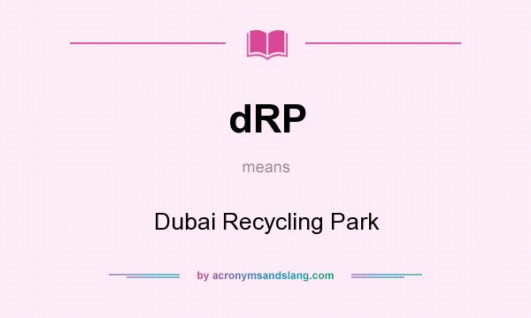 What does dRP mean? It stands for Dubai Recycling Park