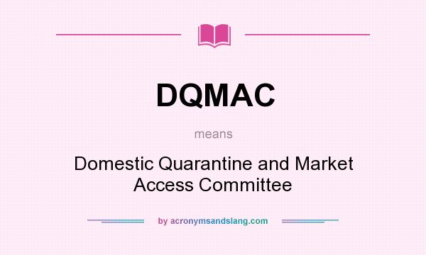 What does DQMAC mean? It stands for Domestic Quarantine and Market Access Committee
