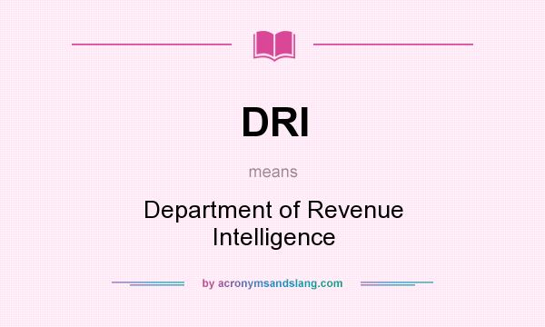 What does DRI mean? It stands for Department of Revenue Intelligence