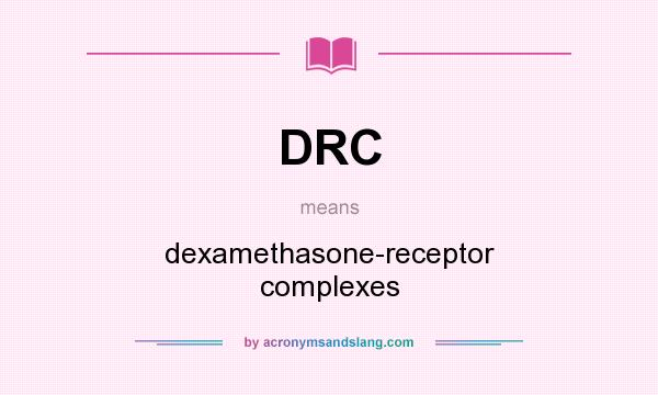 What does DRC mean? It stands for dexamethasone-receptor complexes