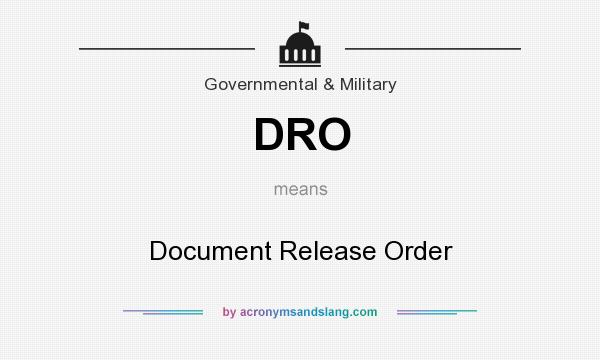 What does DRO mean? It stands for Document Release Order