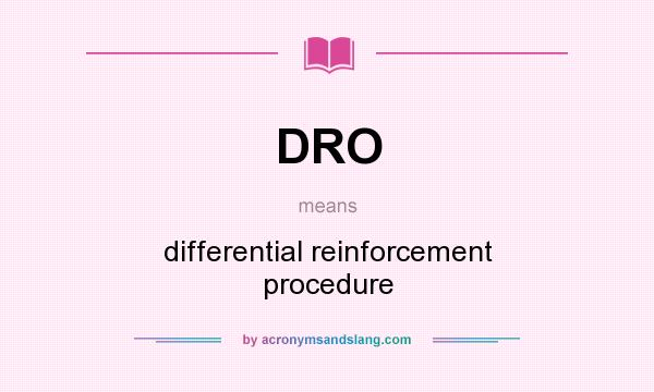 What does DRO mean? It stands for differential reinforcement procedure