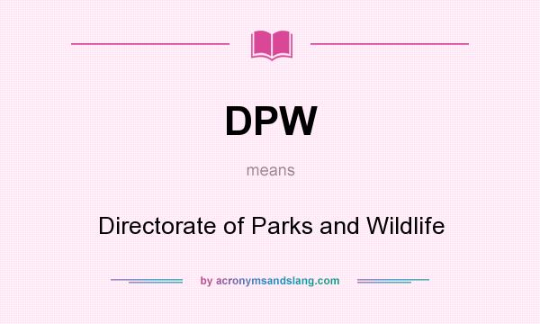 What does DPW mean? It stands for Directorate of Parks and Wildlife