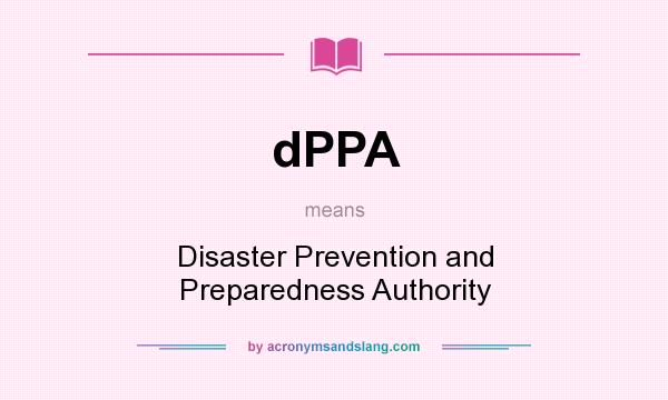What does dPPA mean? It stands for Disaster Prevention and Preparedness Authority