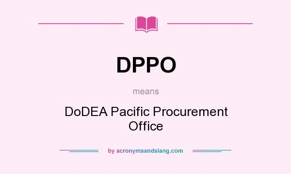 What does DPPO mean? It stands for DoDEA Pacific Procurement Office