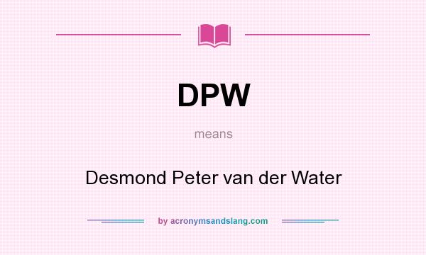 What does DPW mean? It stands for Desmond Peter van der Water