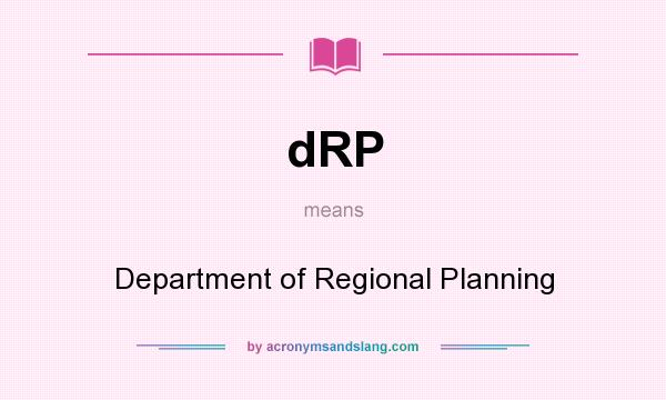 What does dRP mean? It stands for Department of Regional Planning
