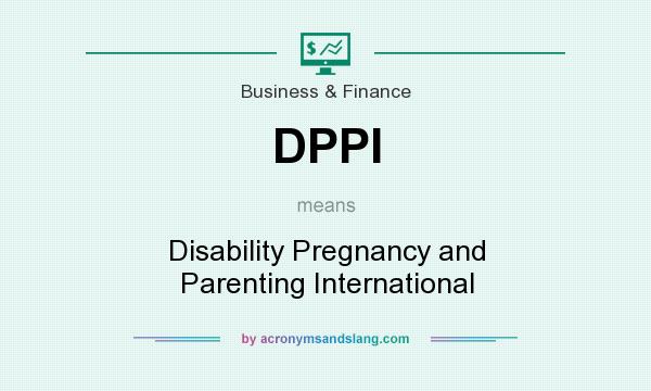 What does DPPI mean? It stands for Disability Pregnancy and Parenting International