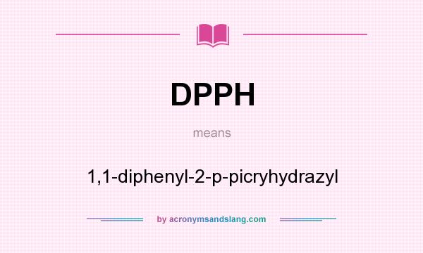 What does DPPH mean? It stands for 1,1-diphenyl-2-p-picryhydrazyl