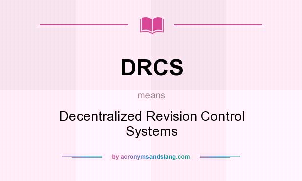 What does DRCS mean? It stands for Decentralized Revision Control Systems