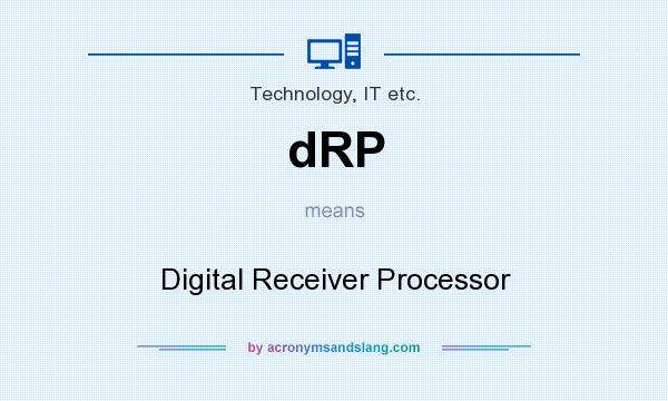 What does dRP mean? It stands for Digital Receiver Processor