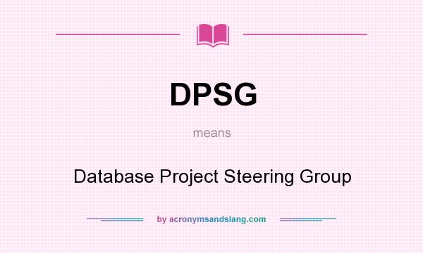 What does DPSG mean? It stands for Database Project Steering Group